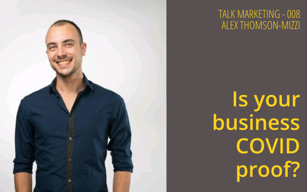Is your business COVID proof? – Talk Marketing Tuesday 008 – Alex Thomson
