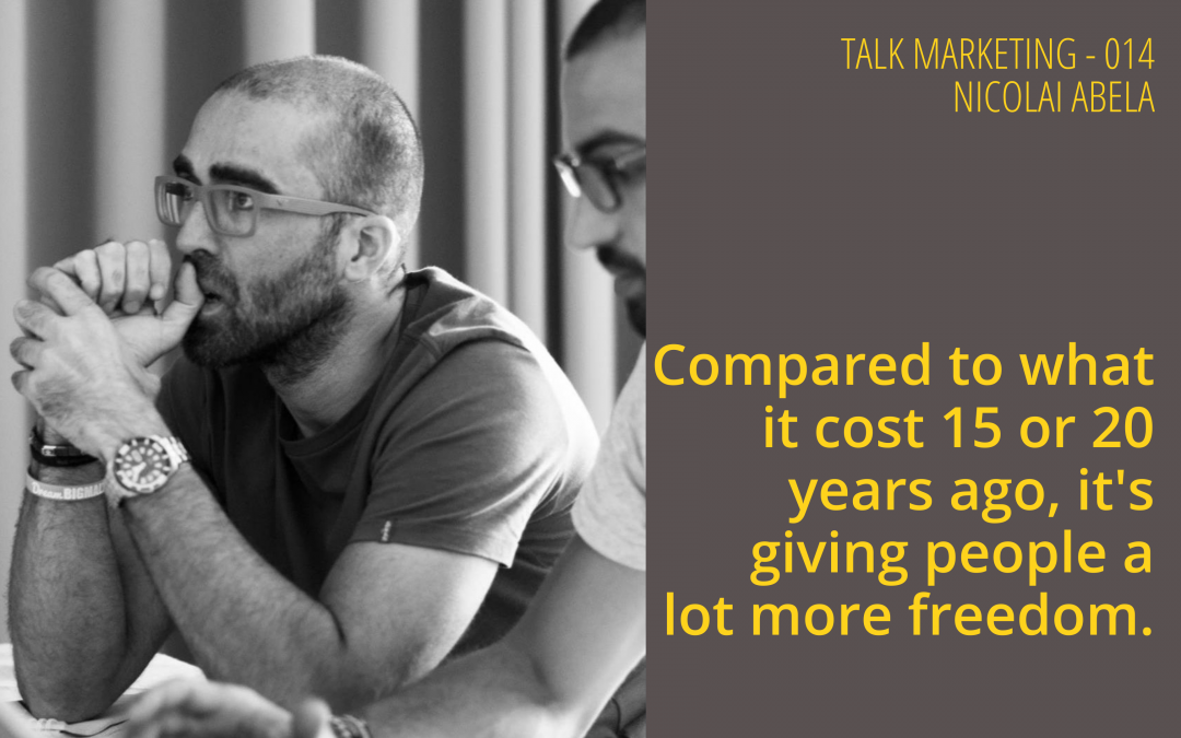 Compared to what it cost 15 or 20 years ago, it’s giving people a lot more freedom – Talk Marketing 014  – Nicolai Abela