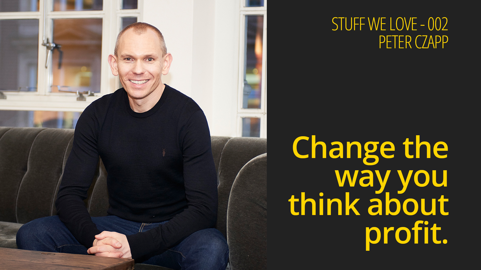 Change the Way You Think About Profit – Stuff We Love 002 – Peter Czapp – The Wow Company