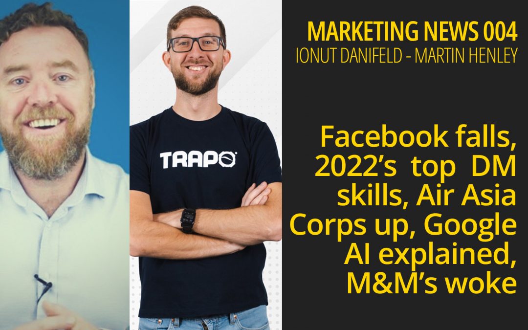 Marketing News 004 – Facebook falls, 2022’s  top  DM skills, Air Asia Corps up, Google AI explained, M&M’s go woke.