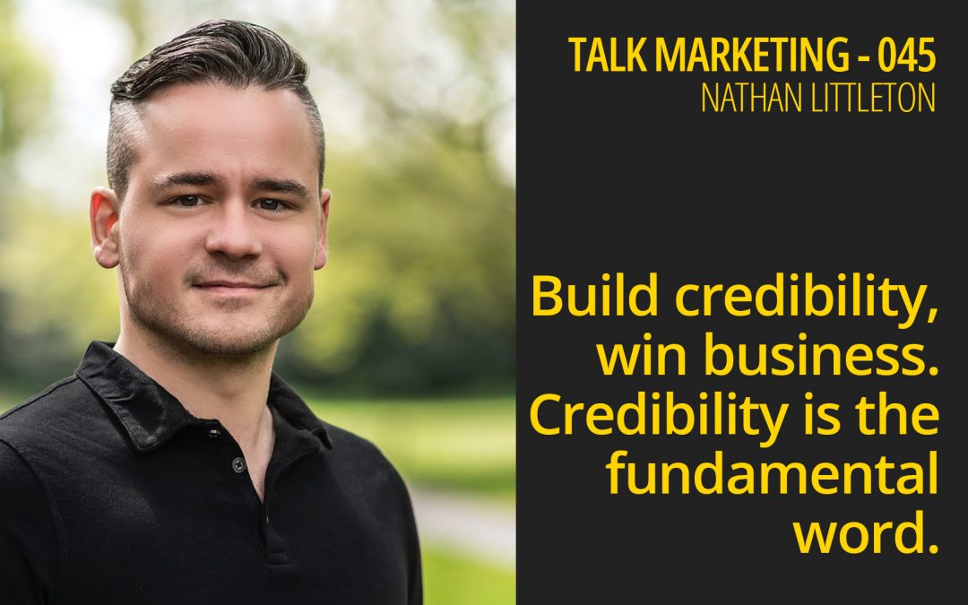 Credibility is the fundamental word – Talk Marketing 044 – Nathan Littleton