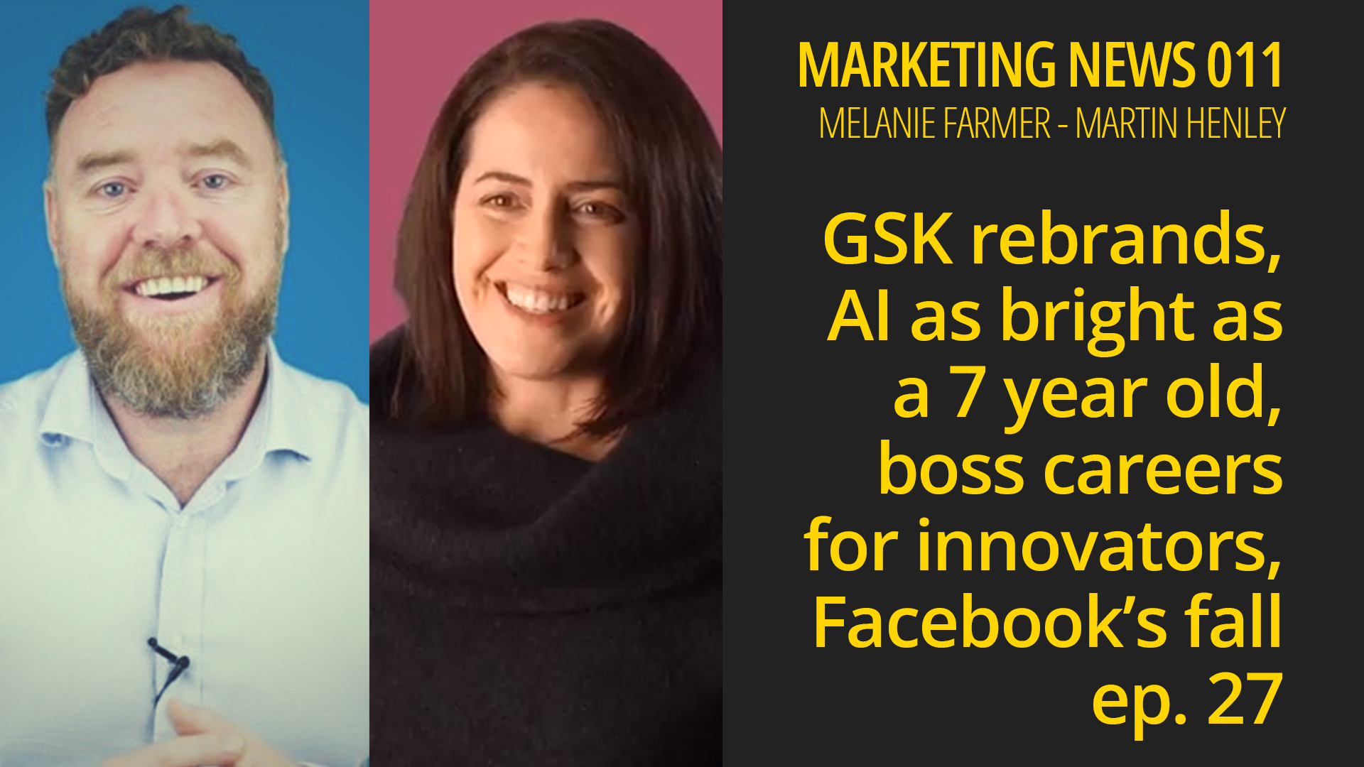 Marketing News 011 – GSK rebrand, AI bright as a 7yr old, careers for innovators, Facebook’s fall￼
