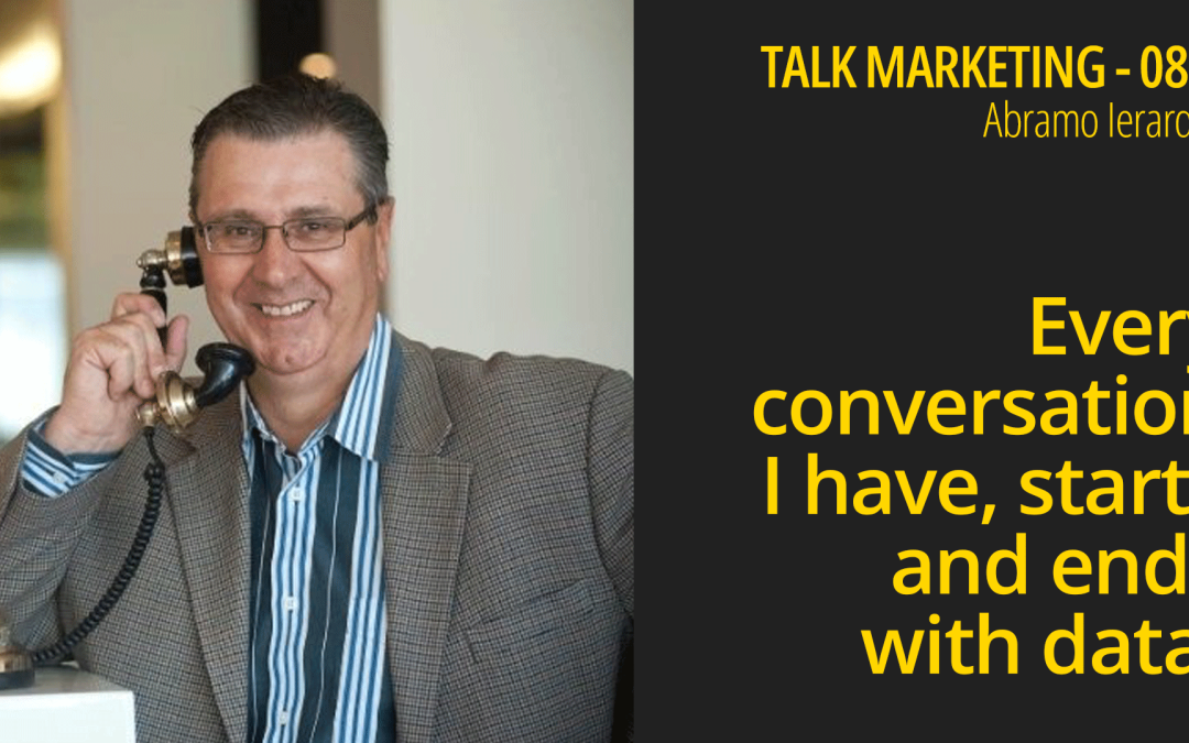 Every conversation I have, starts and ends with data – Talk Marketing 081 – Abramo Ierardo