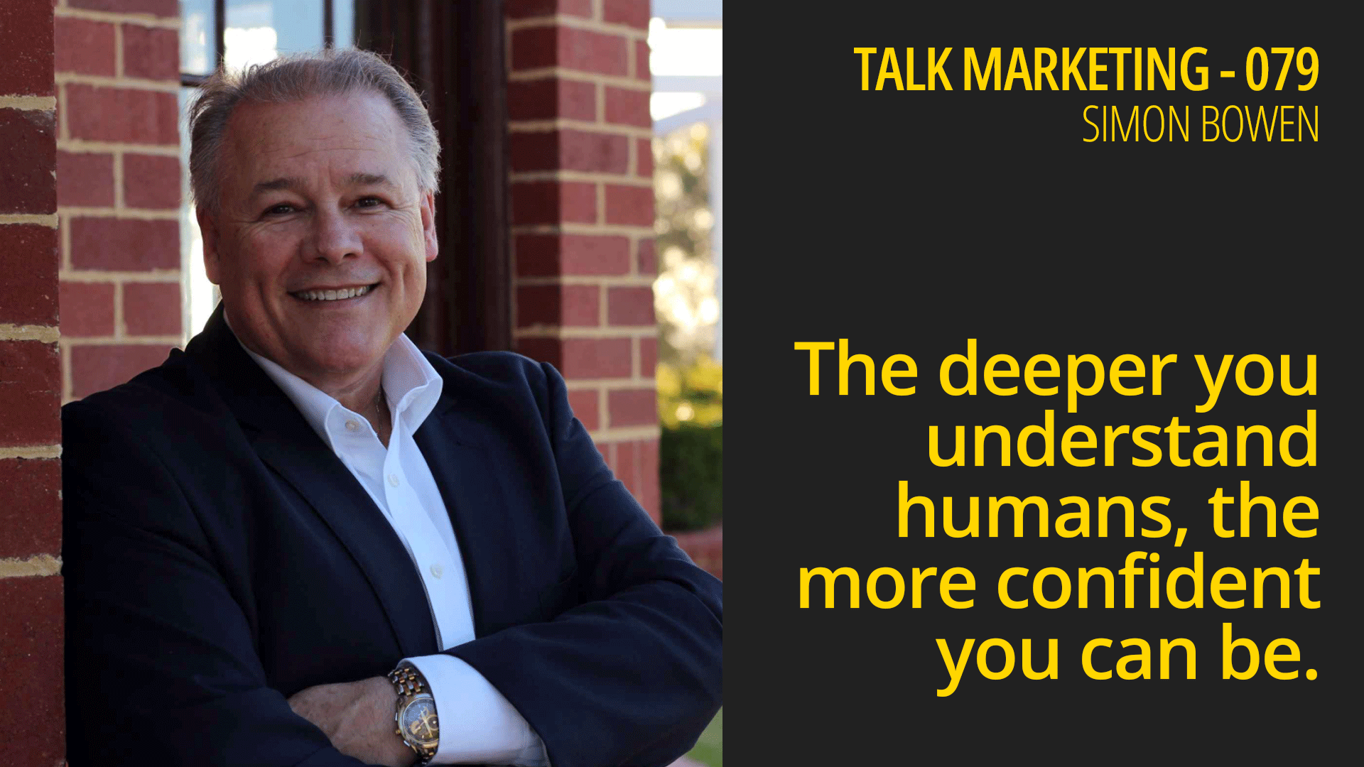 The deeper you understand humans, the more confident you can be – Talk Marketing 079 – Simon Bowen