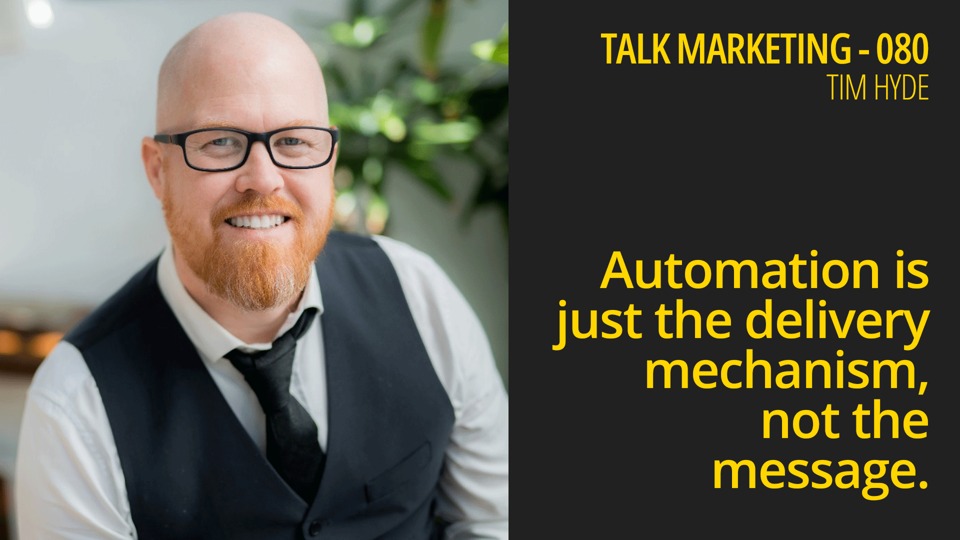 Automation is just the delivery mechanism, not the message – Talk Marketing 080 – Tim Hyde