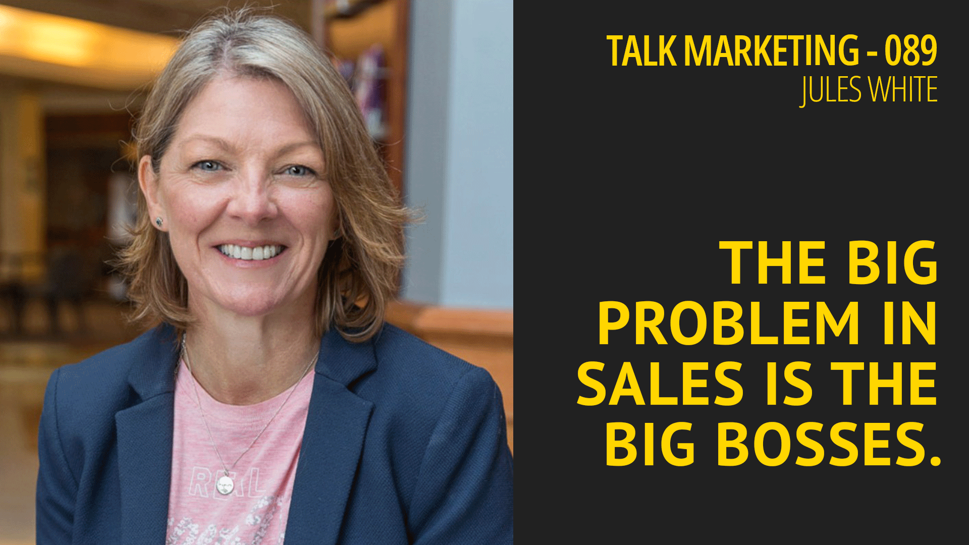 The big problem in sales is the big bosses – Talk Marketing 089 – Jules White