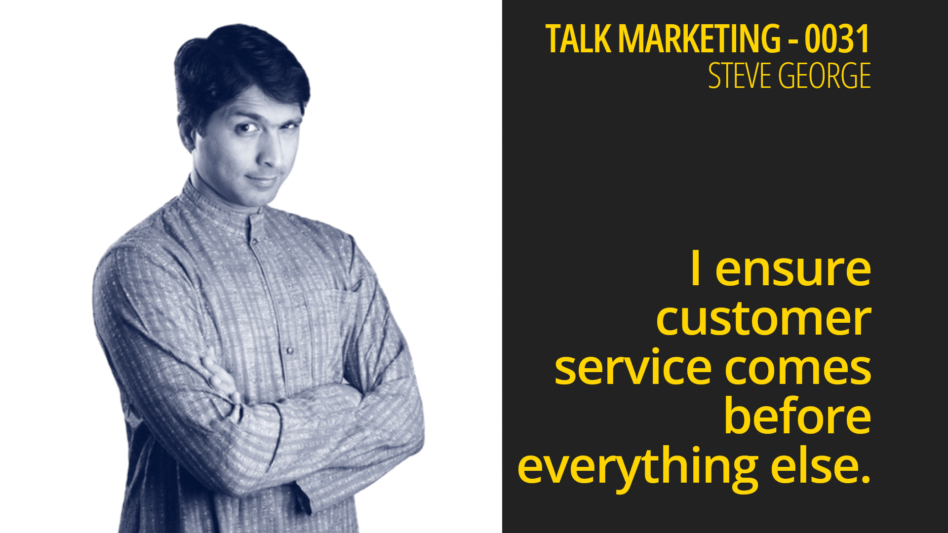 I ensure customer experience comes before everything else – Talk Marketing 031 – Steve George