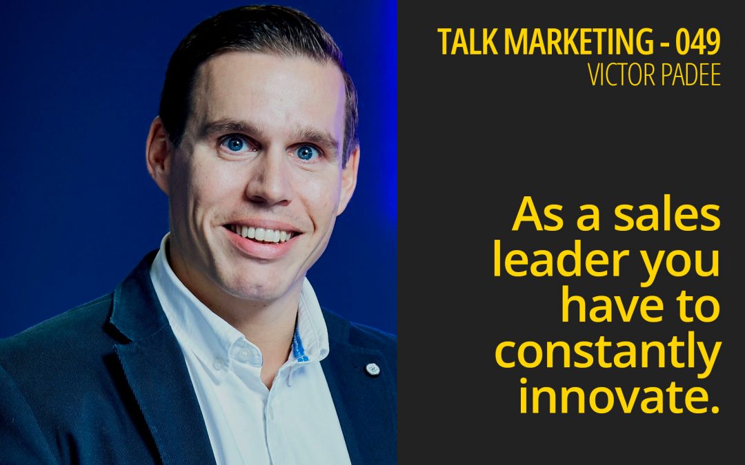 As a sales leader you have to constantly innovate – Talk Marketing 049 – Victor Padee