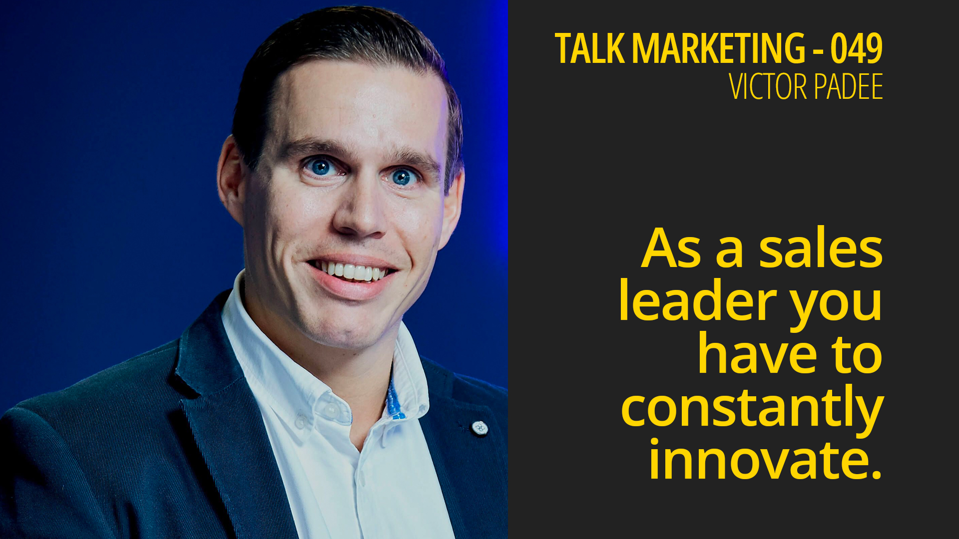 As a sales leader you have to constantly innovate – Talk Marketing 049 – Victor Padee