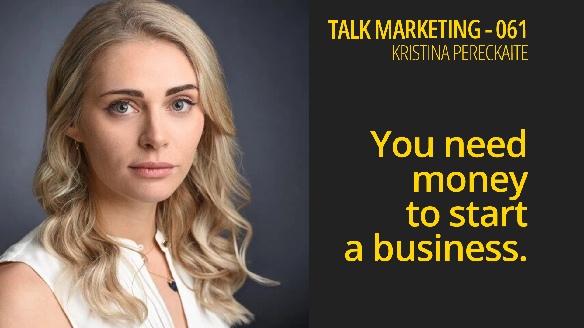 You need money to start a business – Talk Marketing 061 – Kristina Pereckaite