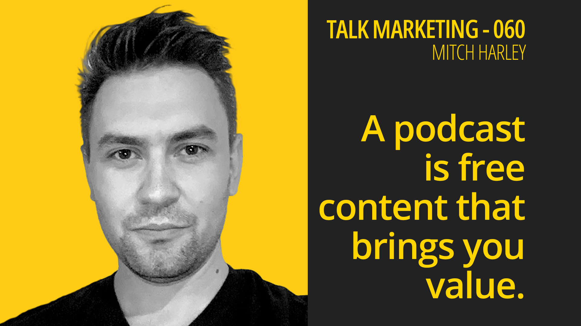 Podcast is free content that brings you value – Talk Marketing 060 – Mitch Harley