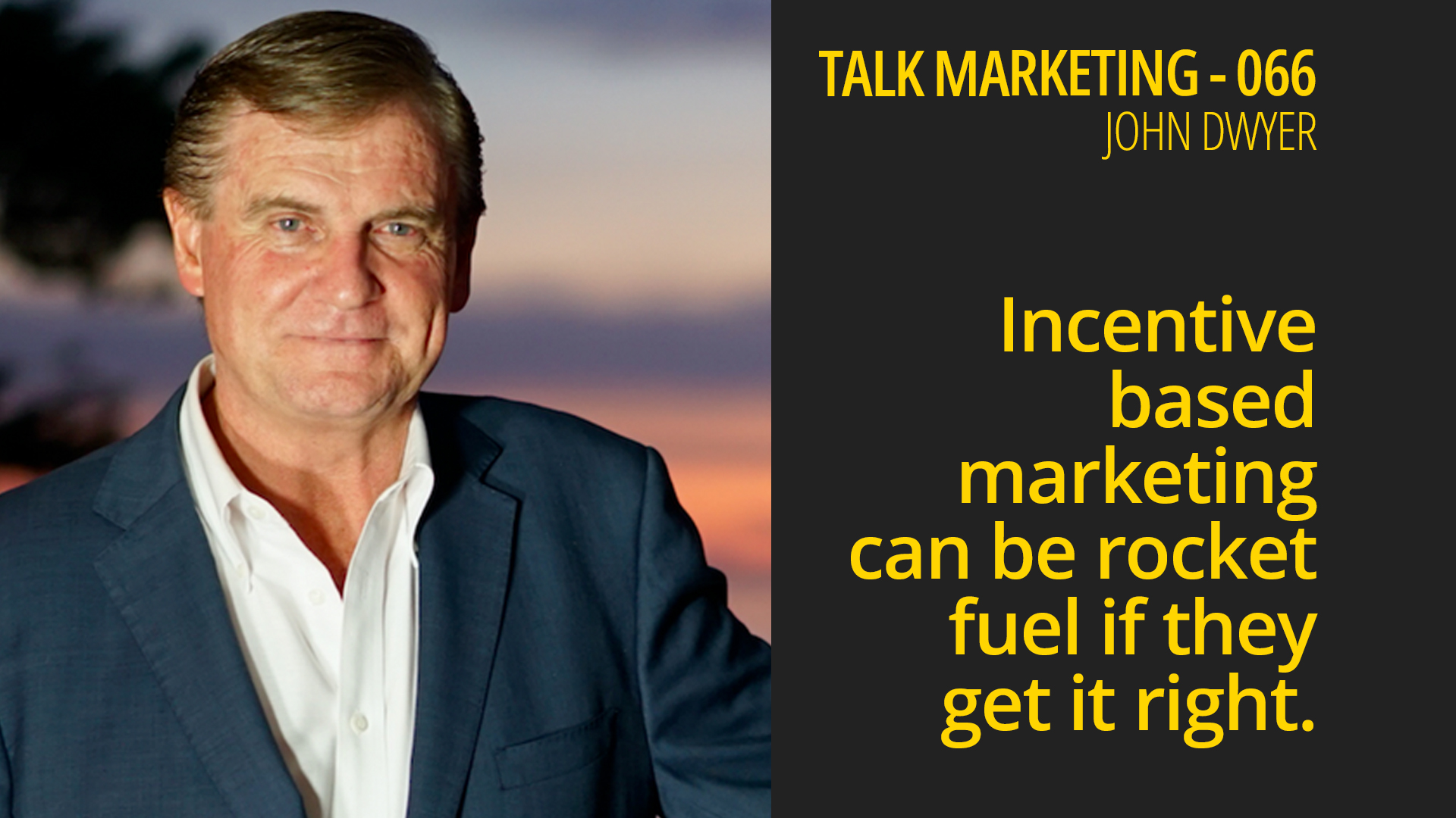 Incentive based marketing can be rocket fuel if they get it right – Talk Marketing 066 – John Dwyer