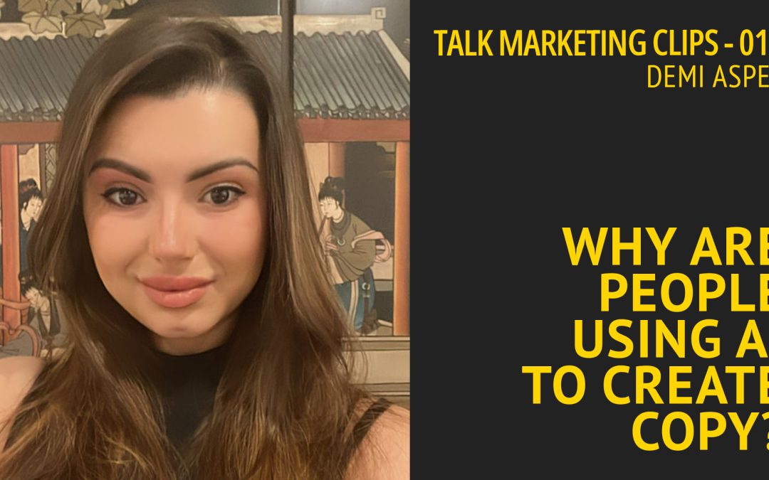 Why are people using AI to create copy? Effective Marketing Clips 017