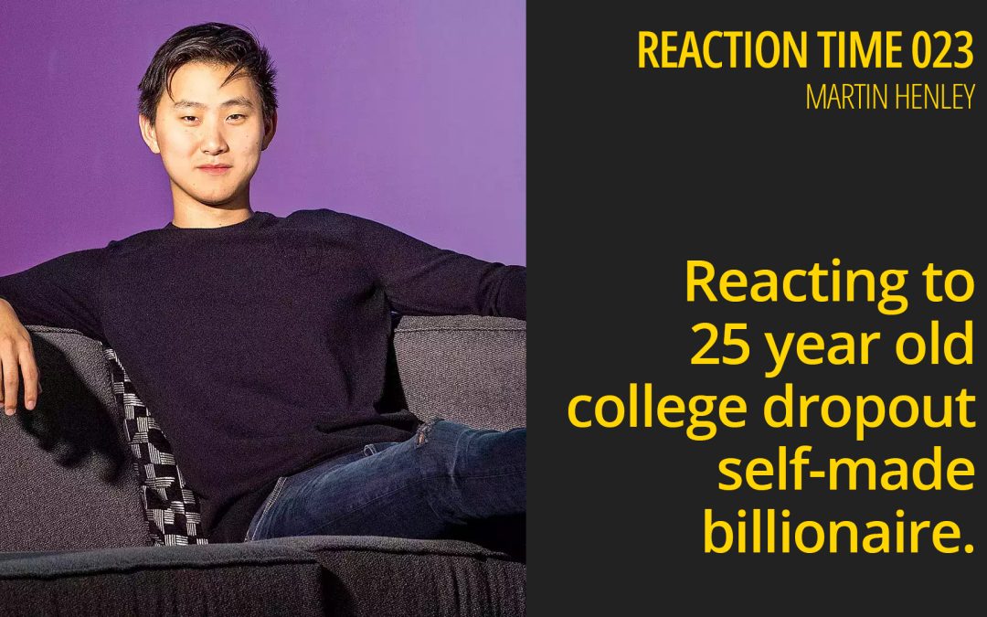 Reacting to 25 year old college dropout self-made billionaire – Reaction Time 023